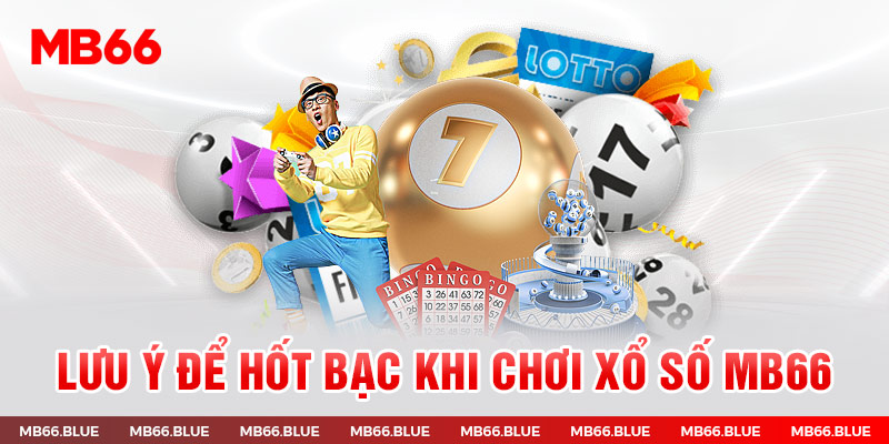 Lưu ý để hốt bạc khi chơi Xổ Số MB66