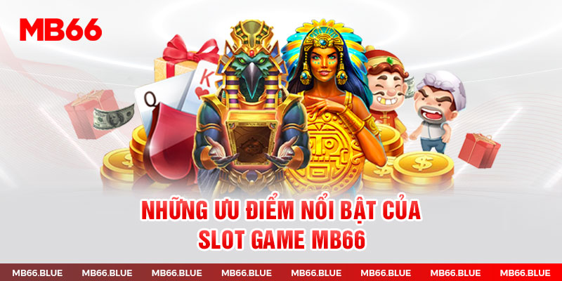 Những ưu điểm nổi bật của slot game MB66