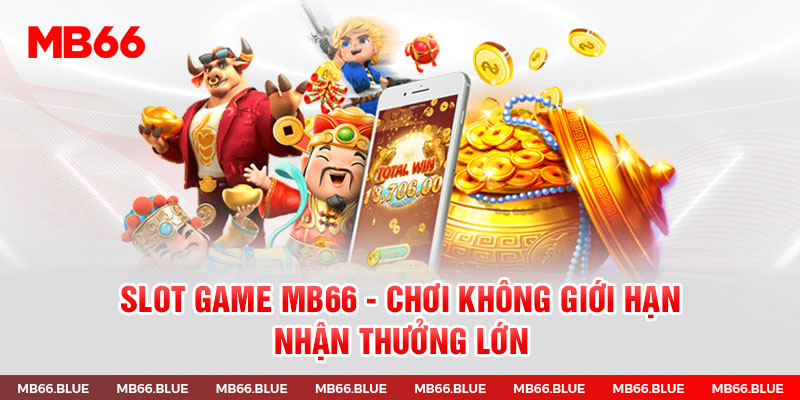 Slot Game MB66 - Chơi Không Giới Hạn Nhận Thưởng Lớn