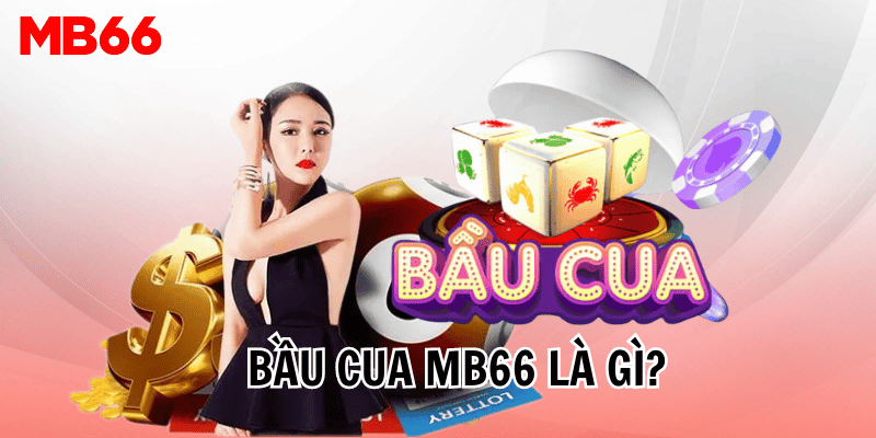 Giới thiệu về siêu phẩm Bầu Cua MB66