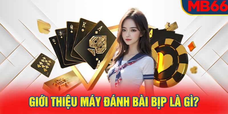 Giới thiệu máy đánh bài bịp là gì?