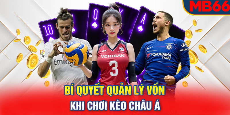 Bí quyết quản lý vốn khi chơi kèo Châu Á